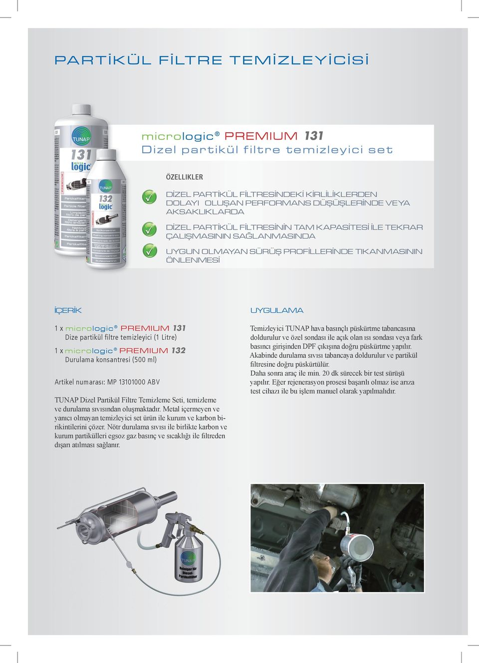 filtre temizleyici (1 Litre) 1 x micrologic Premium 132 Durulama konsantresi (500 ml) Artikel numarası: 13101000 ABV TUNAP Dizel Partikül Filtre Temizleme Seti, temizleme ve durulama sıvısından