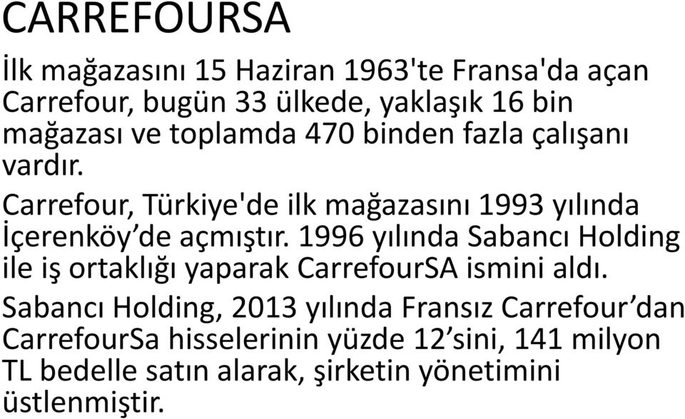 1996 yılında Sabancı Holding ile iş ortaklığı yaparak CarrefourSA ismini aldı.