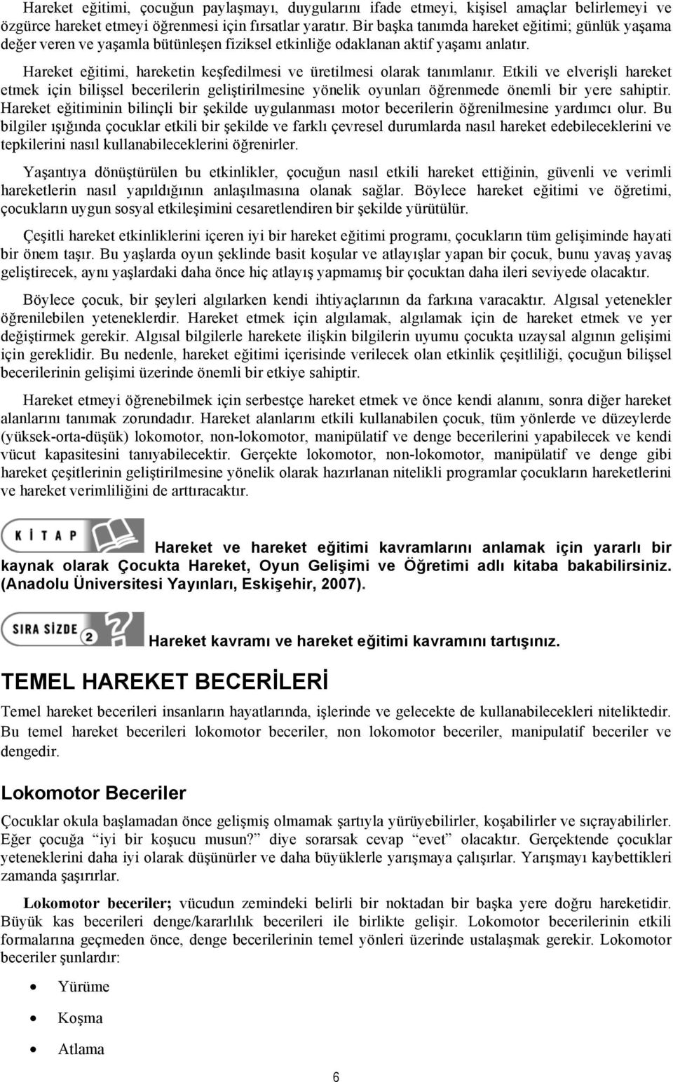 Hareket eğitimi, hareketin keşfedilmesi ve üretilmesi olarak tanımlanır.