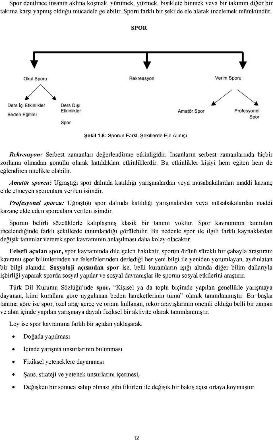 İnsanların serbest zamanlarında hiçbir zorlama olmadan gönüllü olarak katıldıkları etkinliklerdir. Bu etkinlikler kişiyi hem eğiten hem de eğlendiren nitelikte olabilir.