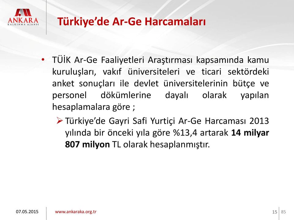 dökümlerine dayalı olarak yapılan hesaplamalara göre ; Türkiye de Gayri Safi Yurtiçi Ar-Ge Harcaması 2013