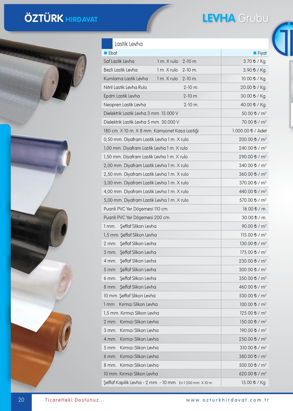 00 / m 2 Dielektrik Lastik Levha 5 mm. 30.000 V 70.00 / m 2 180 cm. X 10 m. X 8 mm. Kamyonet Kasa Lastiği 1.000.00 / Adet 0,50 mm. Diyafram Lastik Levha 1 m. X rulo 200.00 / m 2 1,00 mm.