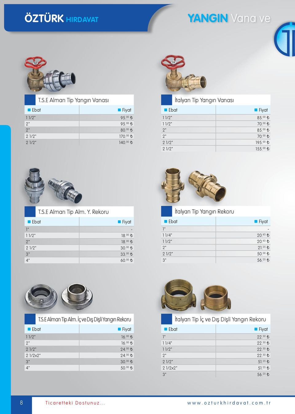 00 İtalyan Tip Yangın Rekoru 1" - 1 1/4" 20. 63 1 1/2" 20. 63 2" 21. 25 2 1/2" 50. 00 3" 56. 25 T.S.E Alman Tip Alm.