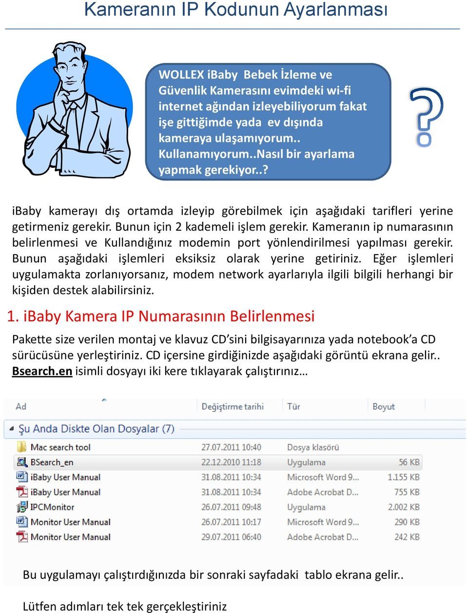 Kameranın ip numarasının belirlenmesi ve Kullandığınız modemin port yönlendirilmesi yapılması gerekir. Bunun aşağıdaki işlemleri eksiksiz olarak yerine getiriniz.