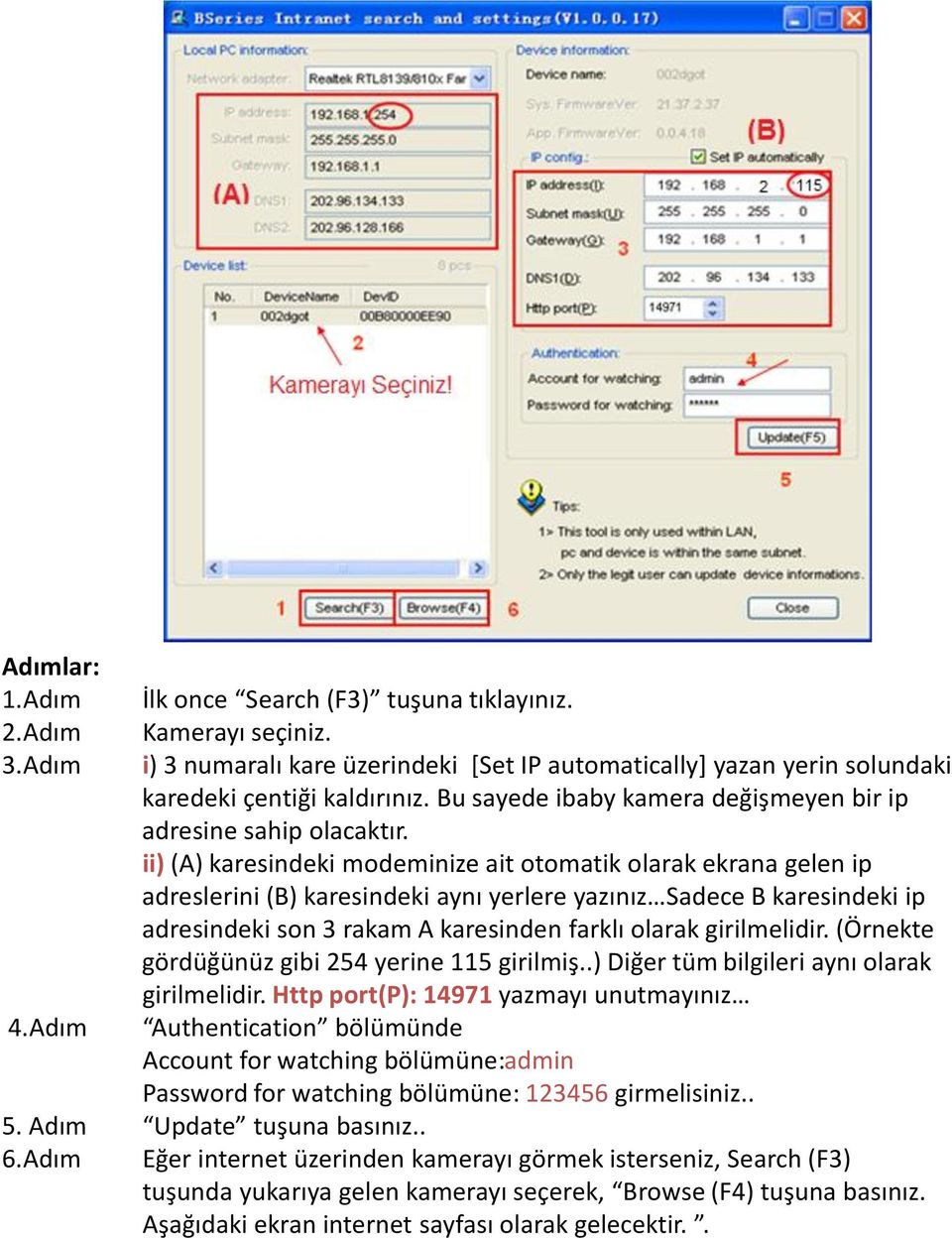 ii) (A) karesindeki modeminize ait otomatik olarak ekrana gelen ip adreslerini (B) karesindeki aynı yerlere yazınız Sadece B karesindeki ip adresindeki son 3 rakam A karesinden farklı olarak