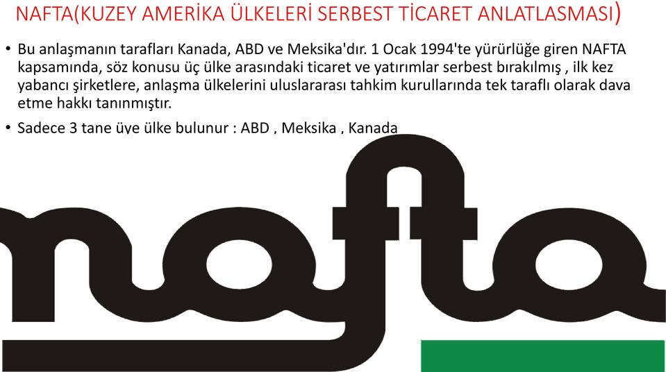 1 Ocak 1994'te yürürlüğe giren NAFTA kapsamında, söz konusu üç ülke arasındaki ticaret ve yatırımlar