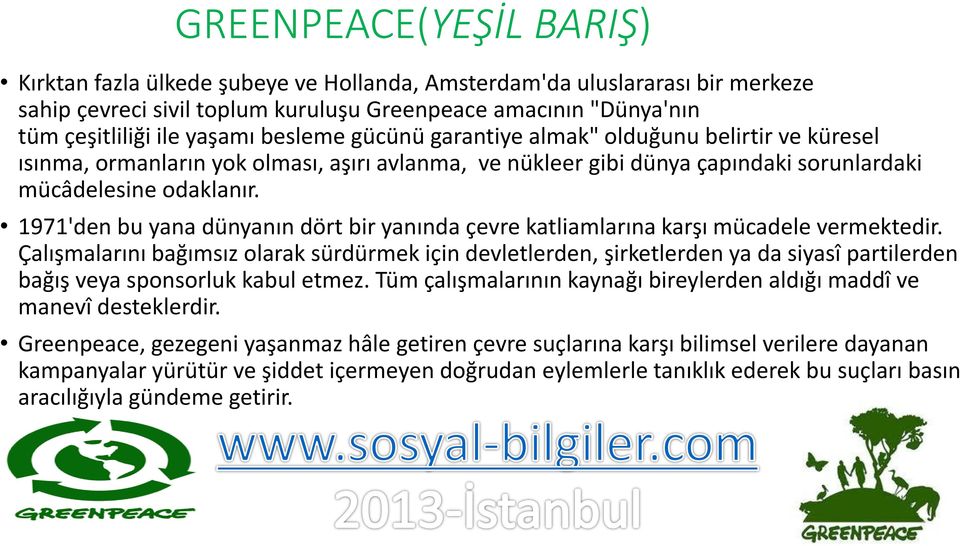 1971'den bu yana dünyanın dört bir yanında çevre katliamlarına karşı mücadele vermektedir.