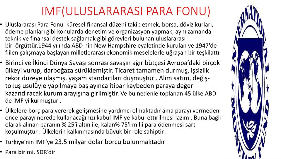 1944 yılında ABD nin New Hampshire eyaletinde kurulan ve 1947'de fiilen çalışmaya başlayan milletlerarası ekonomik meselelerle uğraşan bir teşkilattır.