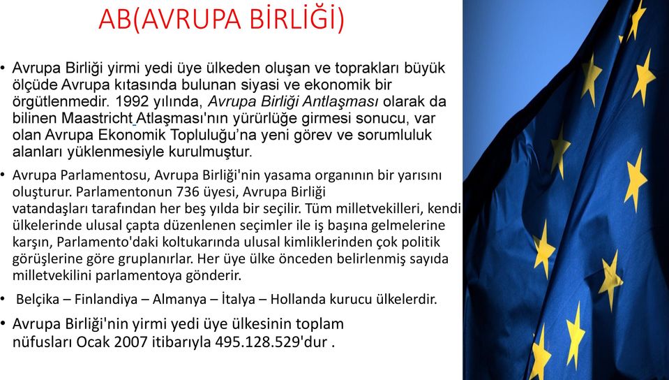 kurulmuştur. Avrupa Parlamentosu, Avrupa Birliği'nin yasama organının bir yarısını oluşturur. Parlamentonun 736 üyesi, Avrupa Birliği vatandaşları tarafından her beş yılda bir seçilir.