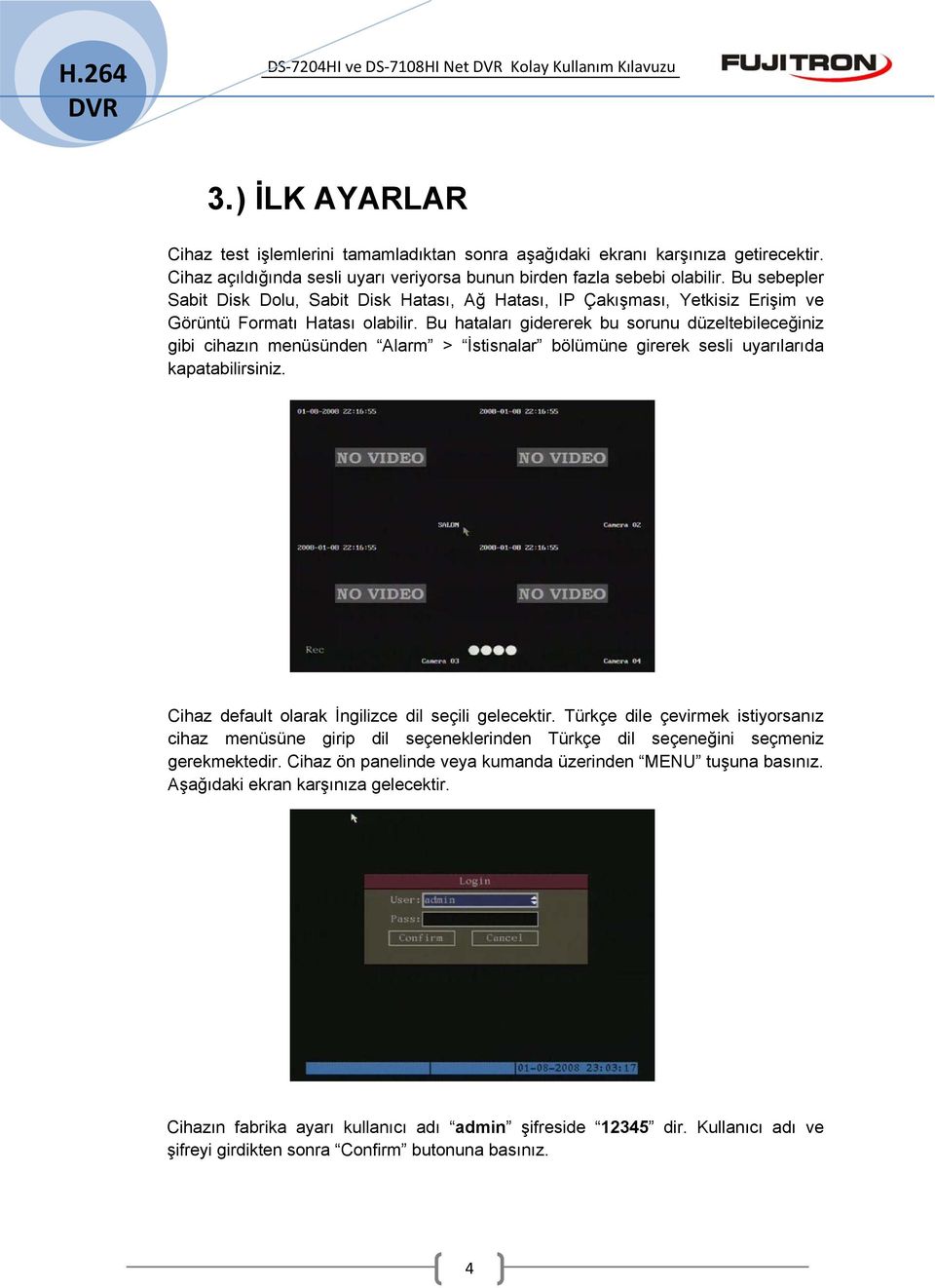 Bu hataları gidererek bu sorunu düzeltebileceğiniz gibi cihazın menüsünden Alarm > İstisnalar bölümüne girerek sesli uyarılarıda kapatabilirsiniz. Cihaz default olarak İngilizce dil seçili gelecektir.