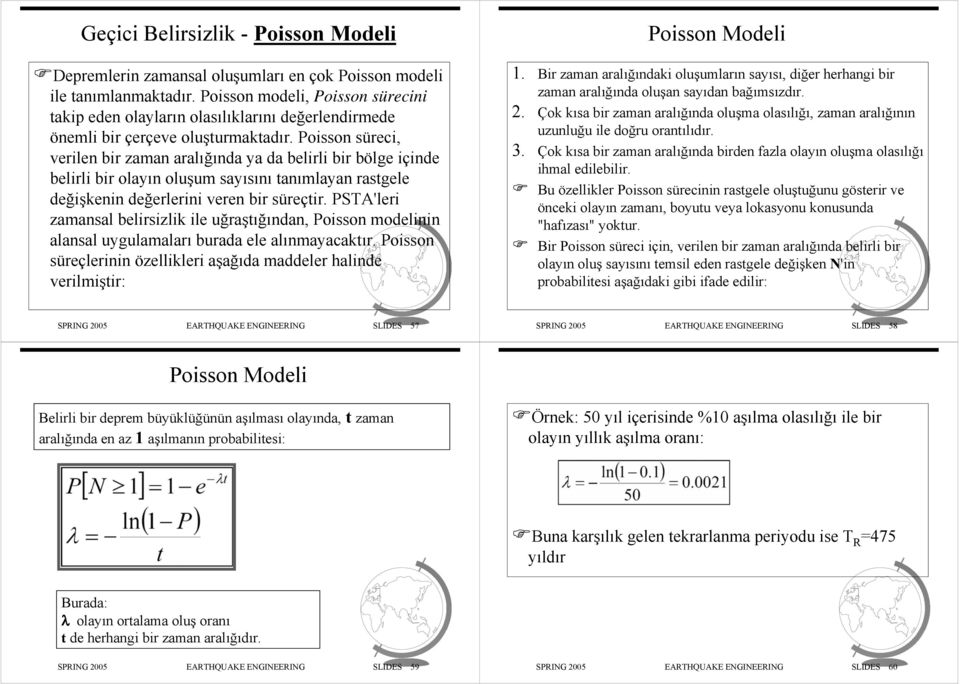 Poisson süreci, verilen bir zaman aralığında ya da belirli bir bölge içinde belirli bir olayın oluşum sayısını tanımlayan rastgele değişkenin değerlerini veren bir süreçtir.