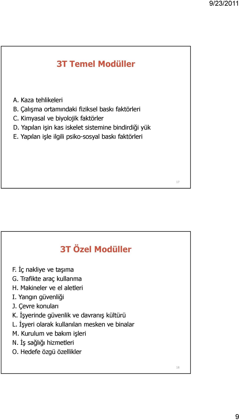 İç nakliye ve taşıma G. Trafikte araç kullanma H. Makineler ve el aletleri I. Yangın güvenliği J. Çevre konuları K.