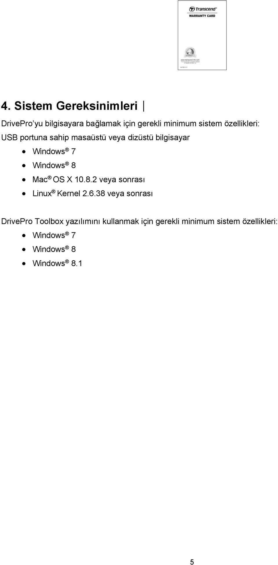Mac OS X 10.8.2 veya sonrası Linux Kernel 2.6.