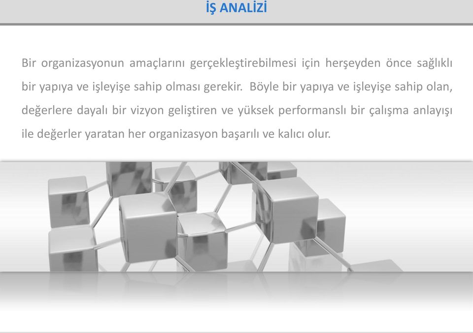 Böyle bir yapıya ve işleyişe sahip olan, değerlere dayalı bir vizyon geliştiren