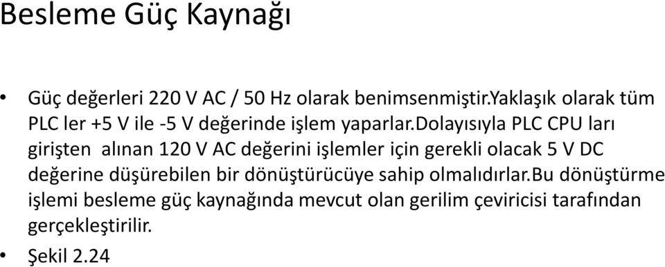 dolayısıyla PLC CPU ları girişten alınan 120 V AC değerini işlemler için gerekli olacak 5 V DC