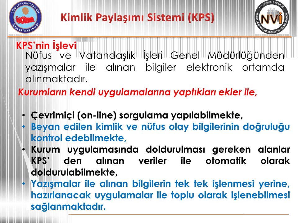 bilgilerinin doğruluğu kontrol edebilmekte, Kurum uygulamasında doldurulması gereken alanlar KPS den alınan veriler ile otomatik olarak