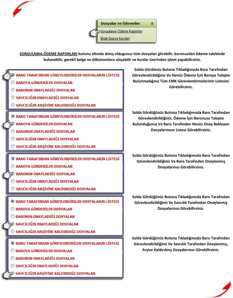 Solda Gördüğünüz Butona Tıkladığınızda Baro Tarafından Görevlendirildiğiniz, Ödeme İçin Baronuza Talepte Bulunduğunuz Ve Baro Tarafından Henüz Onay Bekleyen Dosyalarınızın Listesi Görebilirsiniz.