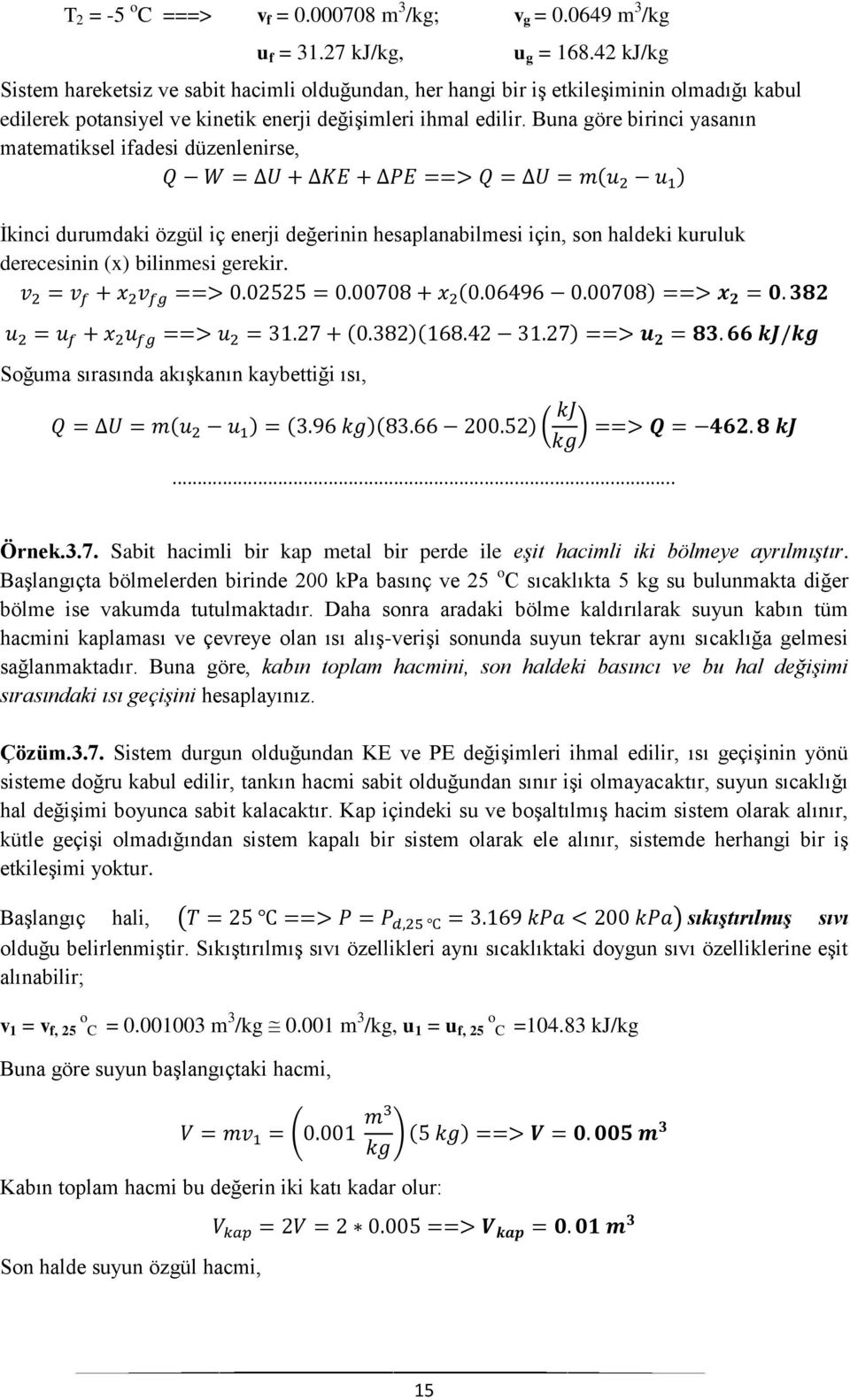 Buna göre birinci yasanın matematiksel ifadesi düzenlenirse, İkinci durumdaki özgül iç enerji değerinin hesaplanabilmesi için, son haldeki kuruluk derecesinin (x) bilinmesi gerekir.