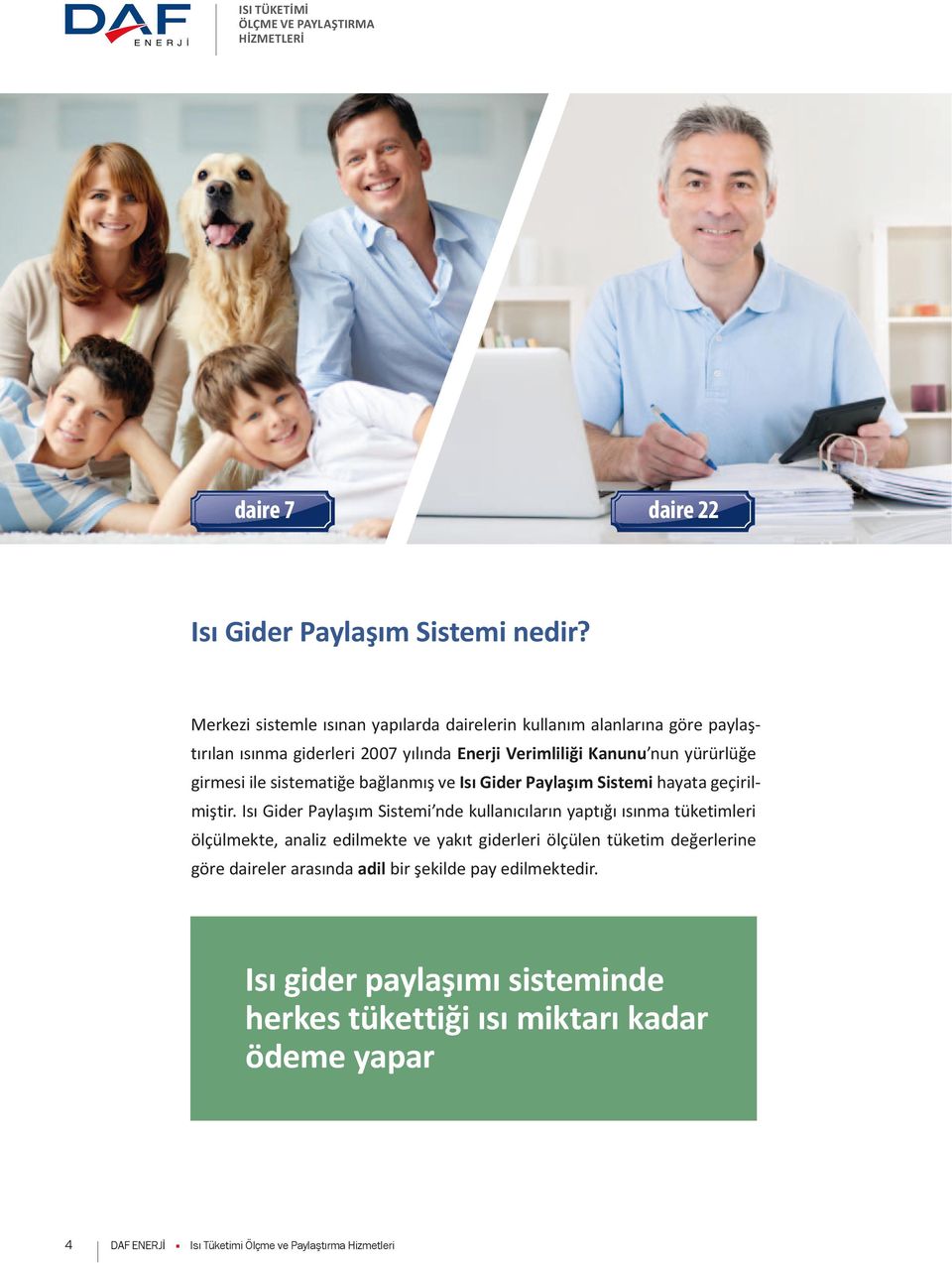 girmesi ile sistematiğe bağlanmış ve Isı Gider Paylaşım Sistemi hayata geçirilmiştir.