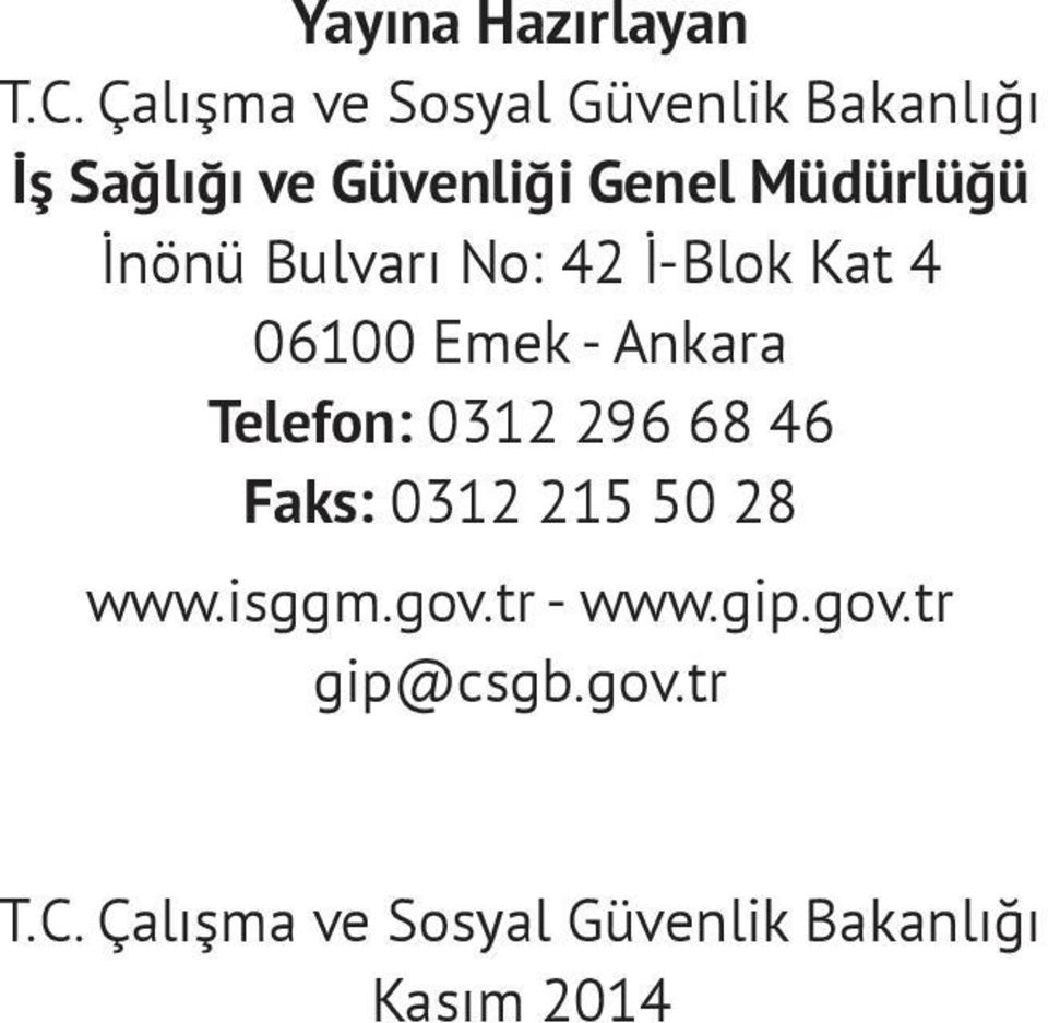 Müdürlüğü İnönü Bulvarı No: 42 İ-Blok Kat 4 06100 Emek - Ankara Telefon: