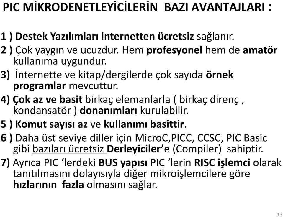 4) Çok az ve basit birkaç elemanlarla ( birkaç direnç, kondansatör ) donanımları kurulabilir. 5 ) Komut sayısı az ve kullanımı basittir.