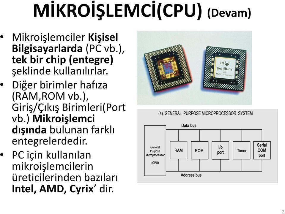 Diğer birimler hafıza (RAM,ROM vb.), Giriş/Çıkış Birimleri(Port vb.