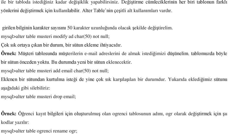 mysql>alter table musteri modify ad char(50) not null; Çok sık ortaya çıkan bir durum, bir sütun ekleme ihtiyacıdır.