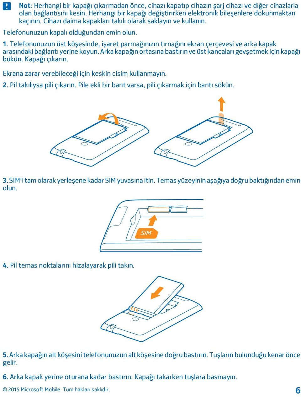 Telefonunuzun üst köșesinde, ișaret parmağınızın tırnağını ekran çerçevesi ve arka kapak arasındaki bağlantı yerine koyun. Arka kapağın ortasına bastırın ve üst kancaları gevșetmek için kapağı bükün.