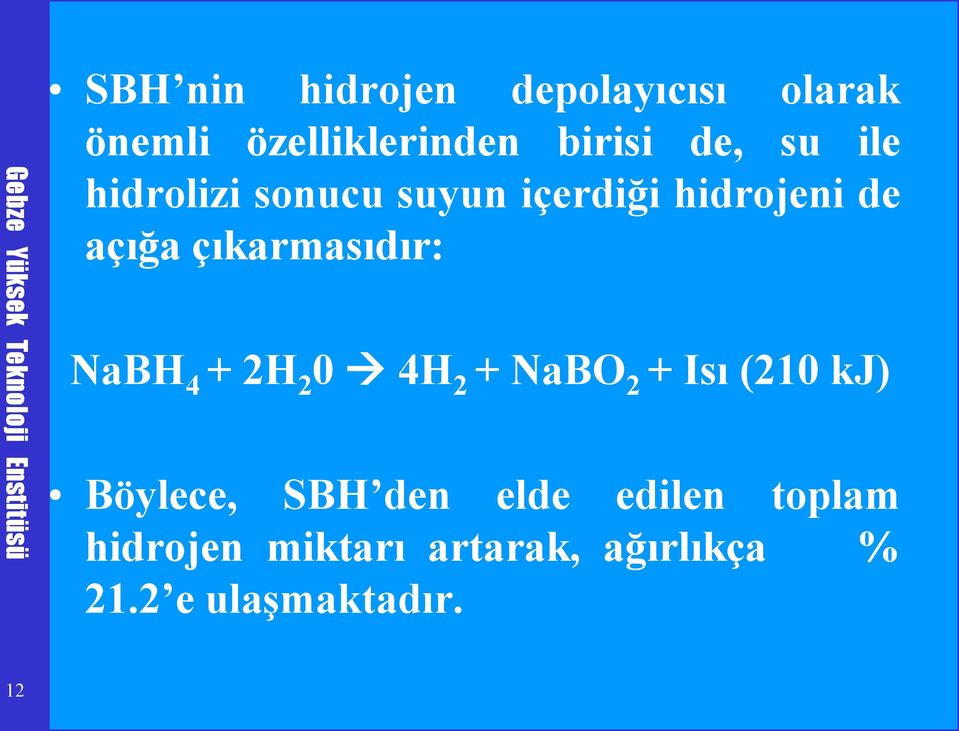 NaBH 4 + 2H 2 0 4H 2 + NaBO 2 + Isı (210 kj) Böylece, SBH den elde