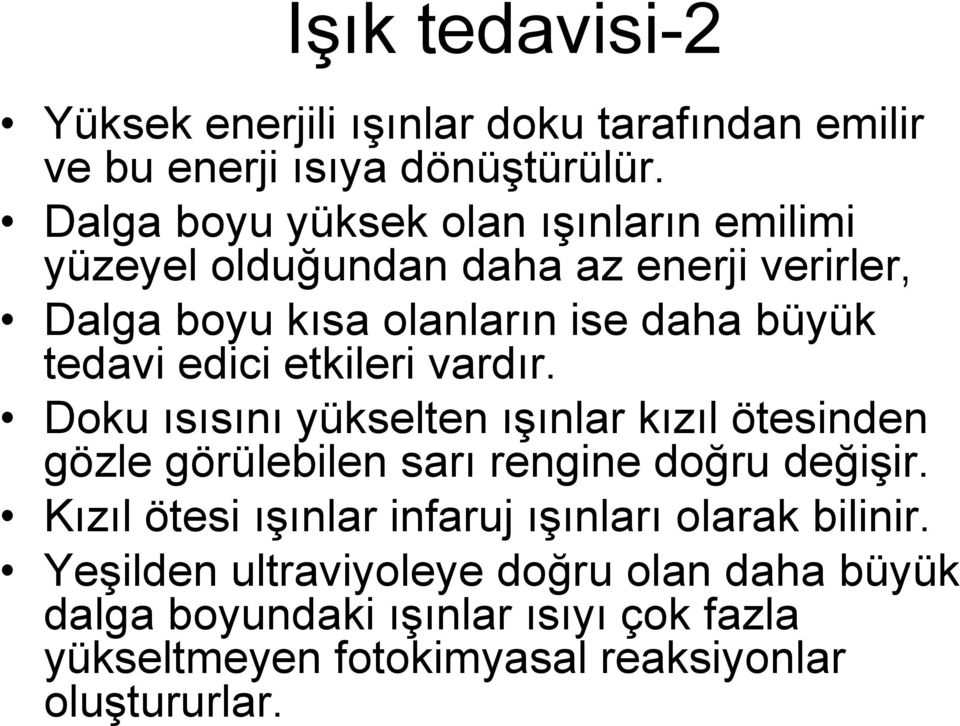 edici etkileri vardır. Doku ısısını yükselten ışınlar kızıl ötesinden gözle görülebilen sarı rengine doğru değişir.