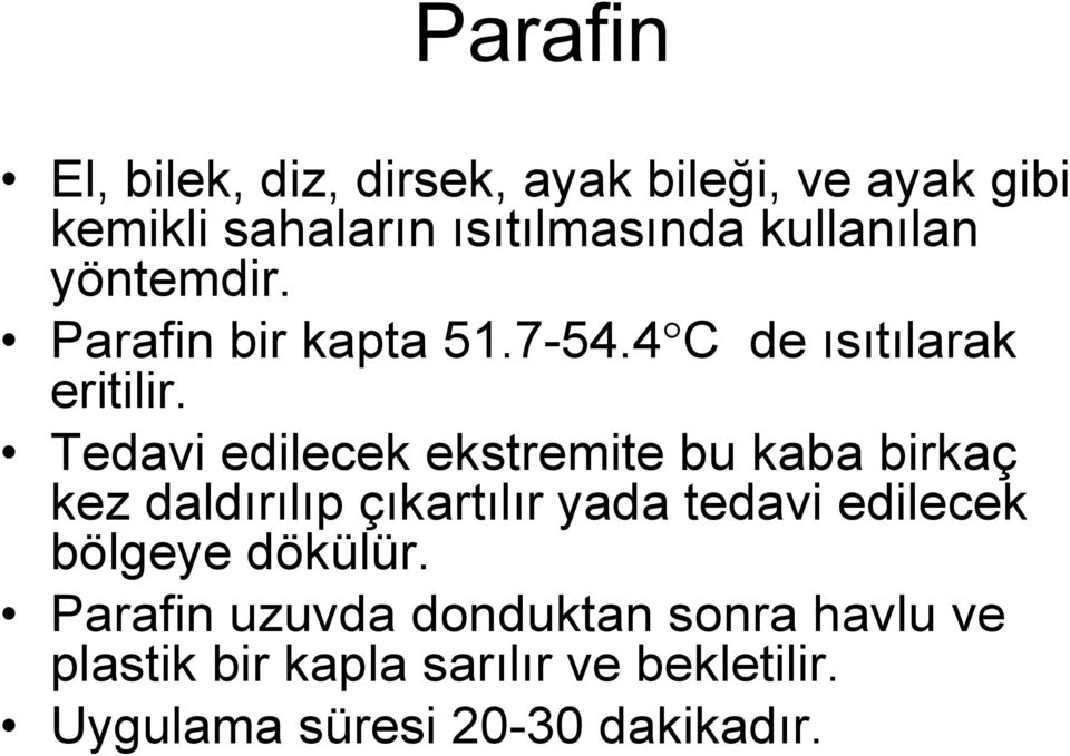 Tedavi edilecek ekstremite bu kaba birkaç kez daldırılıp çıkartılır yada tedavi edilecek bölgeye