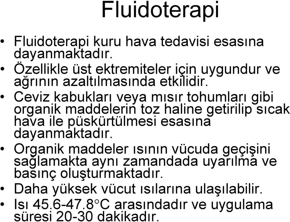 Ceviz kabukları veya mısır tohumları gibi organik maddelerin toz haline getirilip sıcak hava ile püskürtülmesi esasına