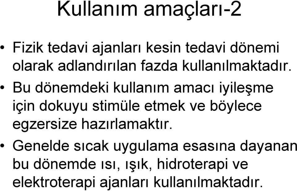 Bu dönemdeki kullanım amacı iyileşme için dokuyu stimüle etmek ve böylece