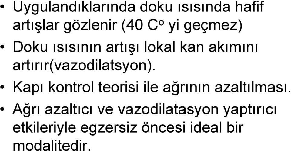 artırır(vazodilatsyon). Kapı kontrol teorisi ile ağrının azaltılması.