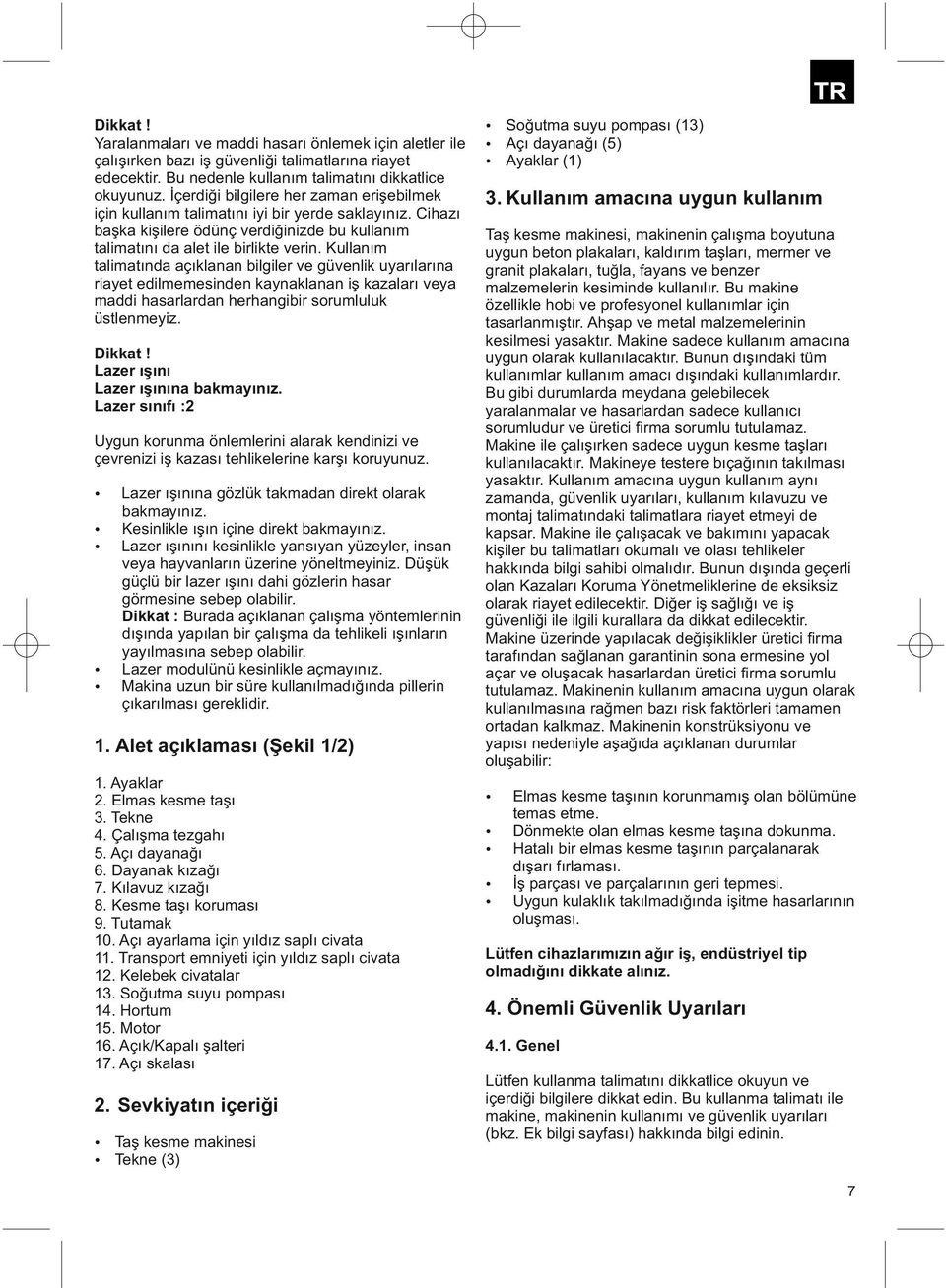 Cihazı başka kişilere ödünç verdiğinizde bu kullanım Taş kesme makinesi, makinenin çalışma boyutuna talimatını da alet ile birlikte verin.