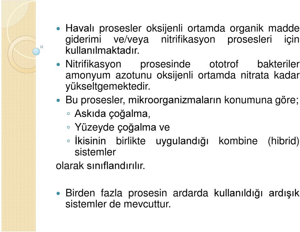 Bu prosesler, mikroorganizmaların konumuna göre; Askıda çoğalma, Yüzeyde çoğalma ve İkisinin birlikte uygulandığı