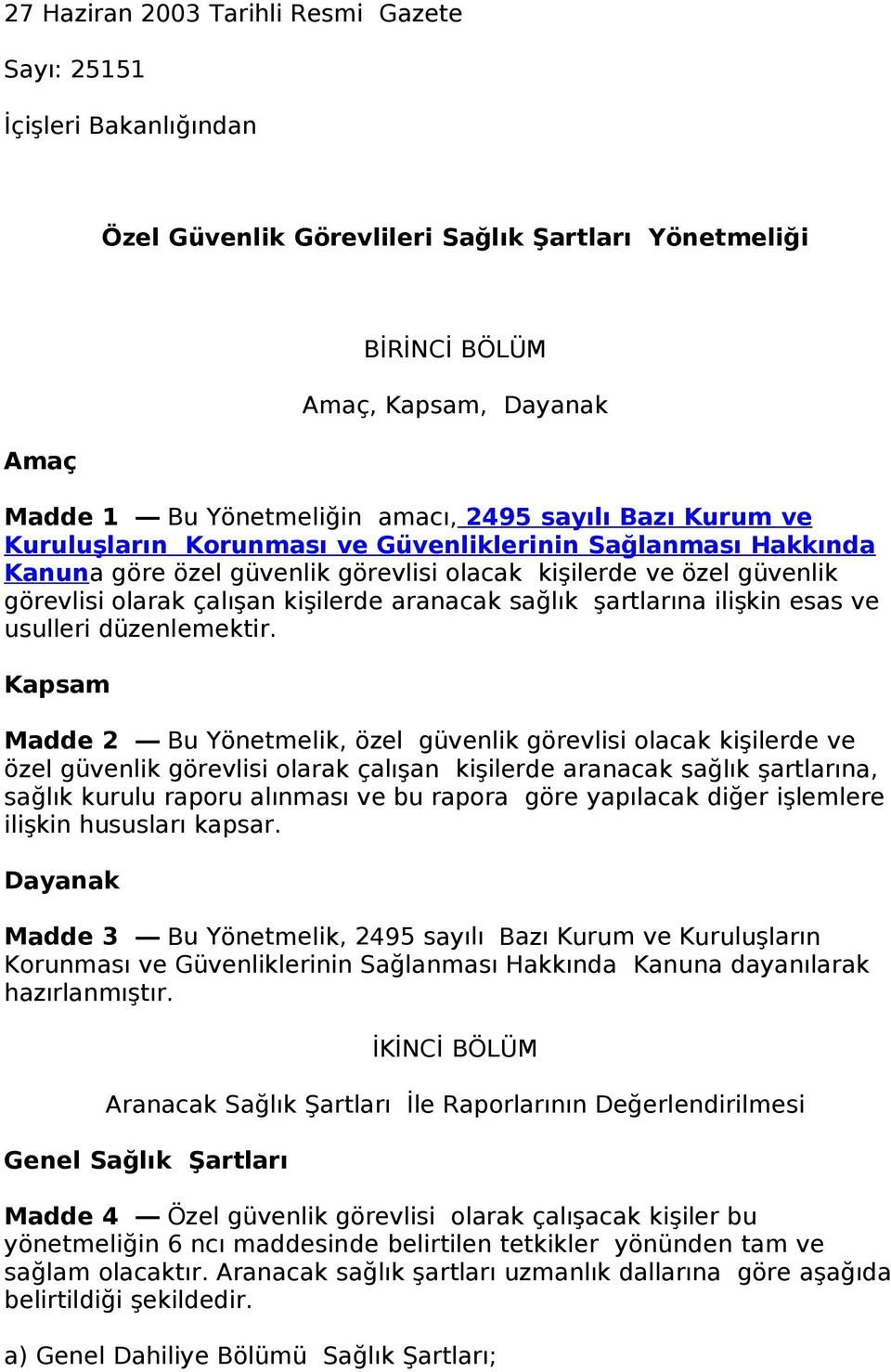 aranacak sağlık şartlarına ilişkin esas ve usulleri düzenlemektir.