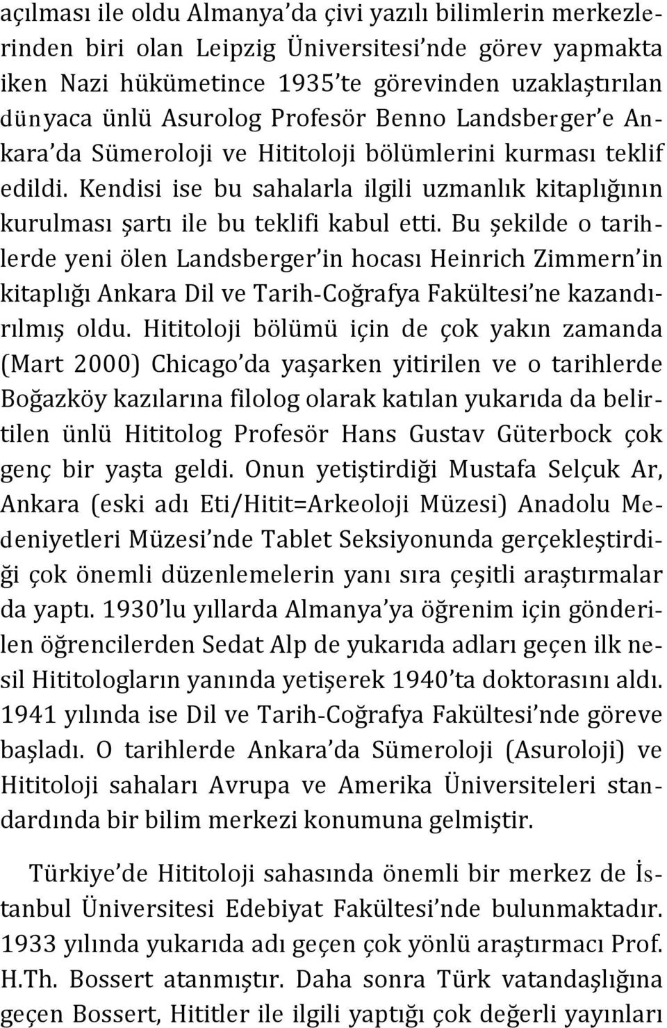 Bu şekilde o tarihlerde yeni ölen Landsberger in hocası Heinrich Zimmern in kitaplığı Ankara Dil ve Tarih-Coğrafya Fakültesi ne kazandırılmış oldu.