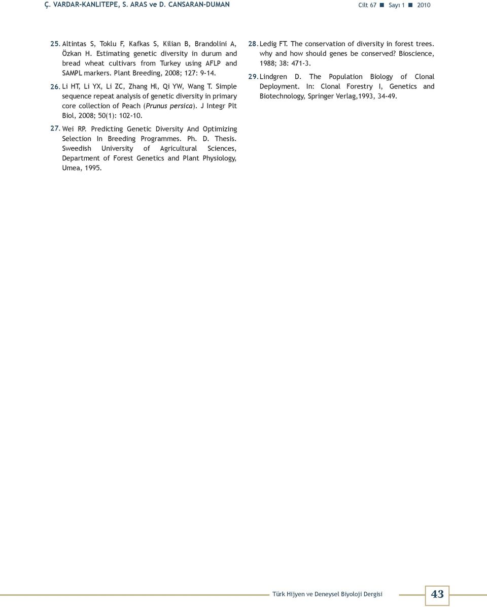 Simple sequence repeat analysis of genetic diversity in primary core collection of Peach (Prunus persica). J Integr Plt Biol, 2008; 50(1): 102-10. 27. Wei RP.