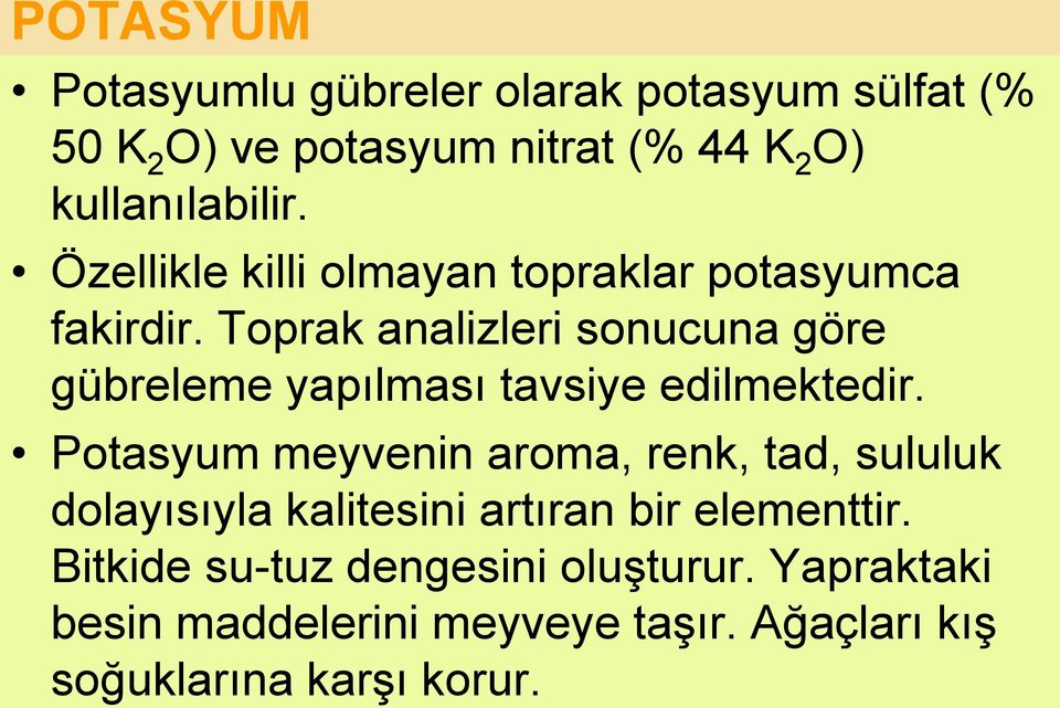 Toprak analizleri sonucuna göre gübreleme yapılması tavsiye edilmektedir.