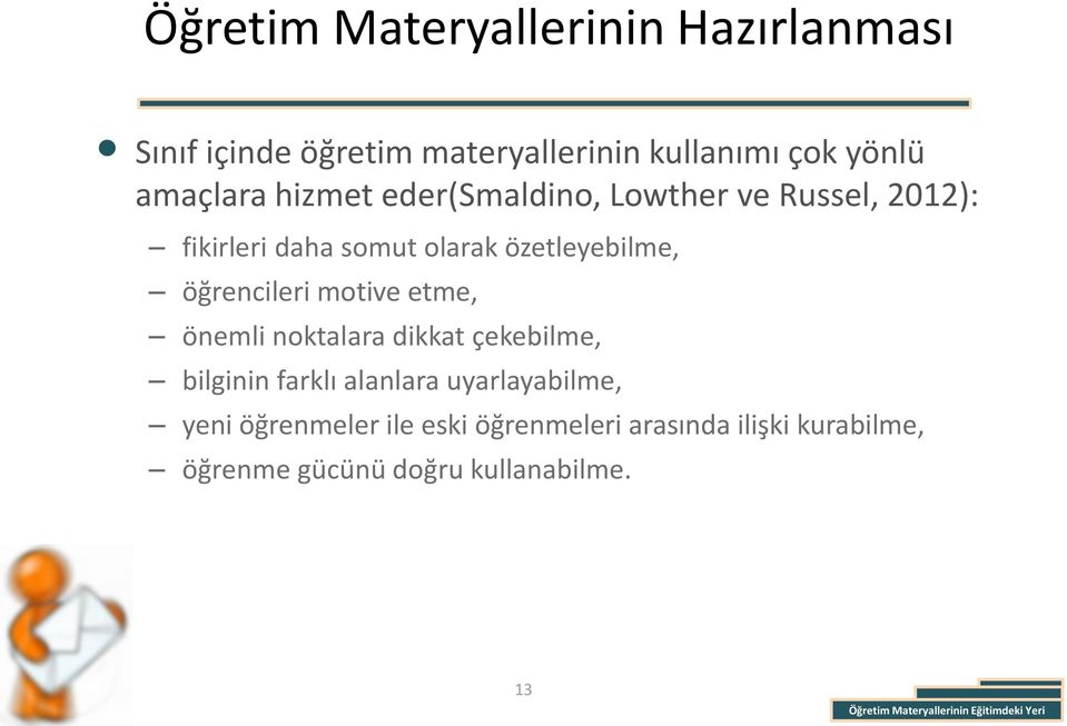 özetleyebilme, öğrencileri motive etme, önemli noktalara dikkat çekebilme, bilginin farklı