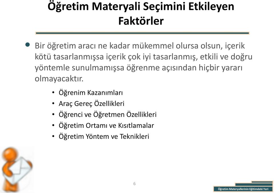 sunulmamışsa öğrenme açısından hiçbir yararı olmayacaktır.