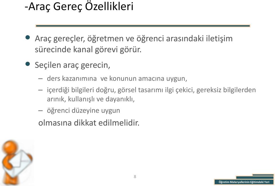 Seçilen araç gerecin, ders kazanımına ve konunun amacına uygun, içerdiği bilgileri