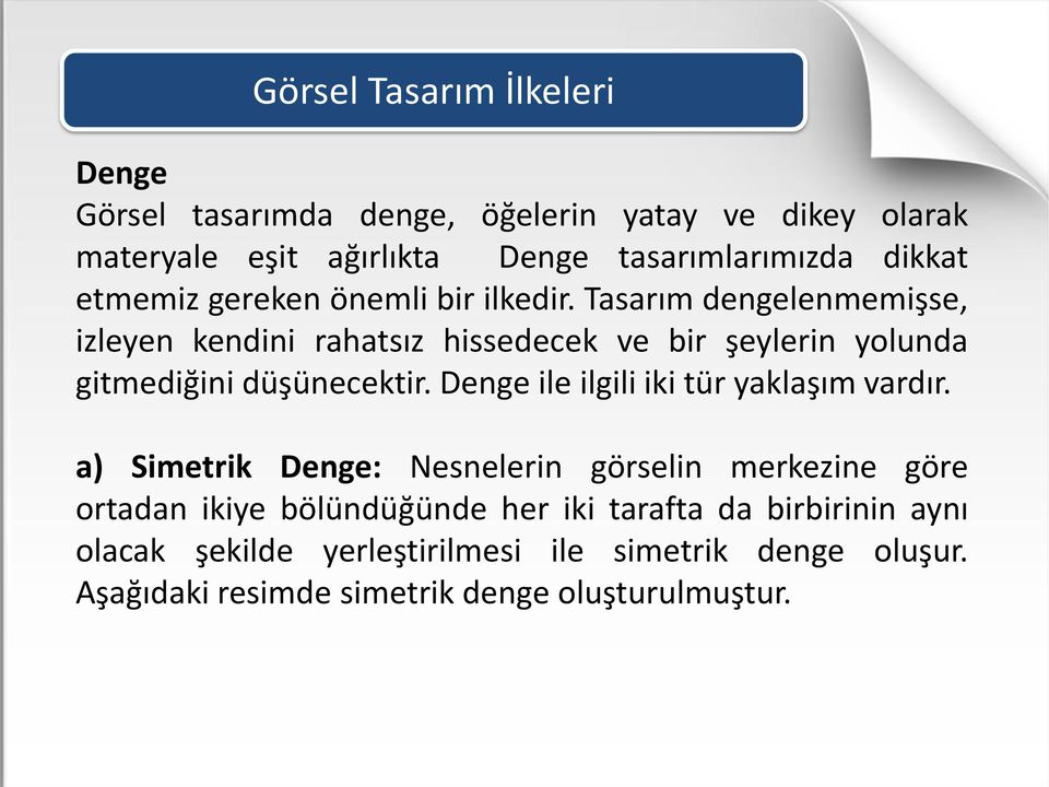 Tasarım dengelenmemişse, izleyen kendini rahatsız hissedecek ve bir şeylerin yolunda gitmediğini düşünecektir.