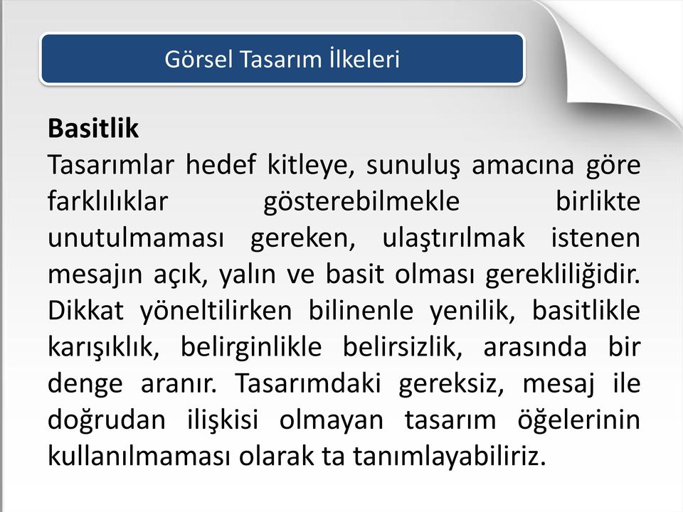 Dikkat yöneltilirken bilinenle yenilik, basitlikle karışıklık, belirginlikle belirsizlik, arasında bir denge