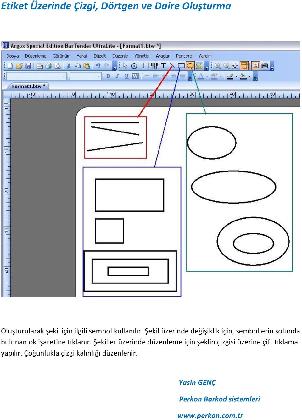 Şekil üzerinde değişiklik için, sembollerin solunda bulunan ok işaretine tıklanır.