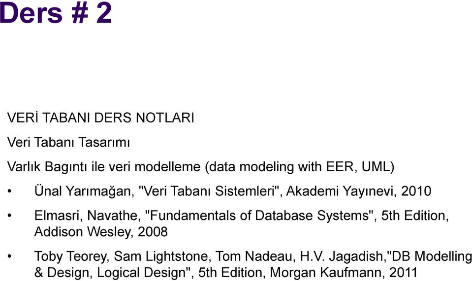 Navathe, "Fundamentals of Database Systems", 5th Edition, Addison Wesley, 2008 Toby Teorey, Sam
