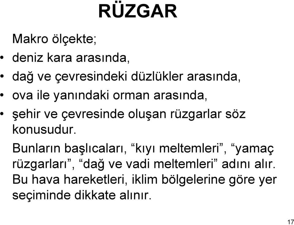 Bunların başlıcaları, kıyı meltemleri, yamaç rüzgarları, dağ ve vadi meltemleri