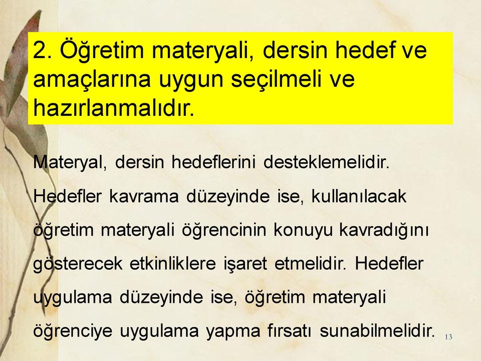 Hedefler kavrama düzeyinde ise, kullanılacak öğretim materyali öğrencinin konuyu