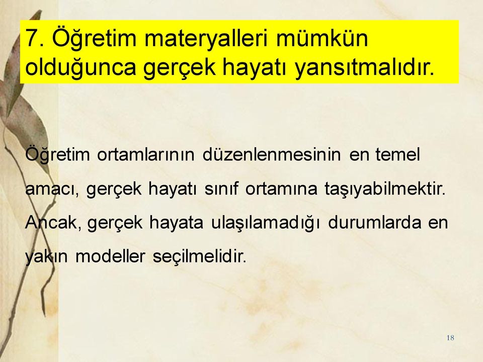 Öğretim ortamlarının düzenlenmesinin en temel amacı, gerçek